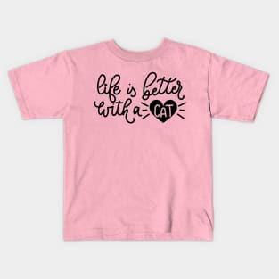 Life Is Better With A Cat - Funny Cat Lover Quotes Kids T-Shirt